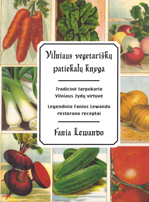 Fania Lewando. Vilniaus vegetariškų patiekalų knyga: tradicinė tarpukario Vilniaus žydų virtuvė, 2015