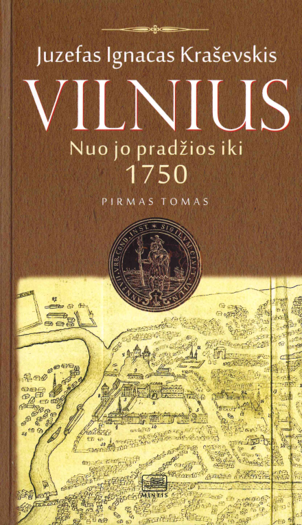 Juzefas Ignacas Kraševskis. Vilnius nuo jo pradžios iki 1750, T. 1., 2014