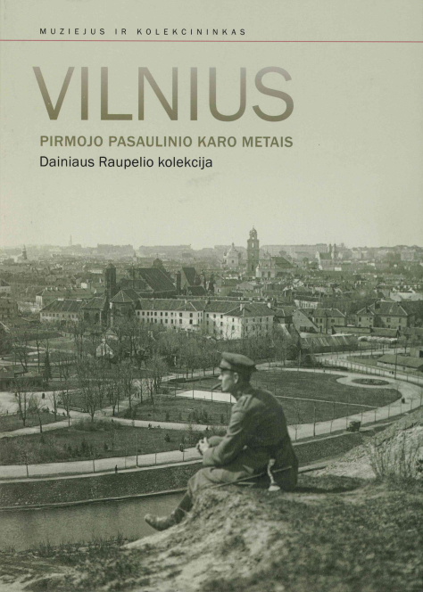 Vilnius pirmojo pasaulinio karo metais: Dainiaus Raupelio kolekcija, 2021