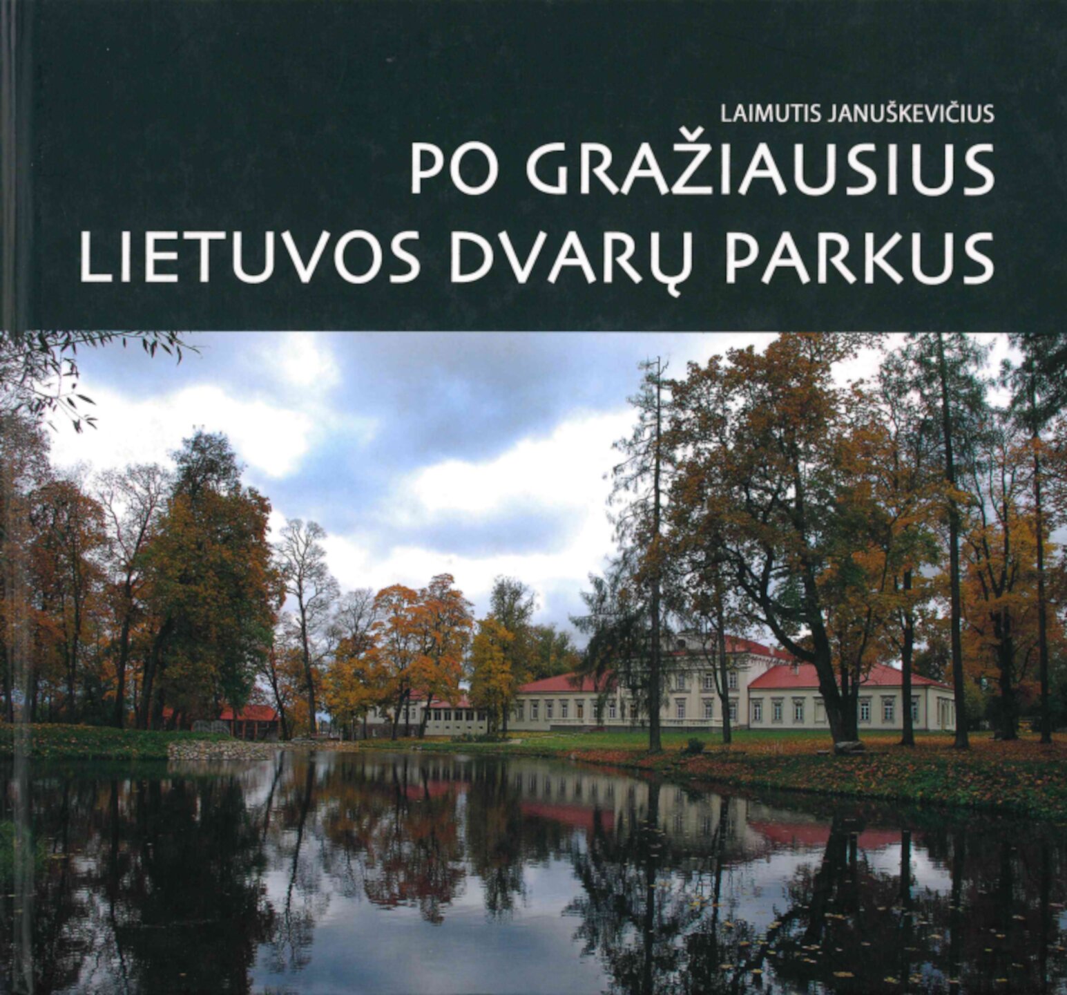 Laimutis-Januskevicius-Po-graziausius-Lietuvos-dvaru-parkus