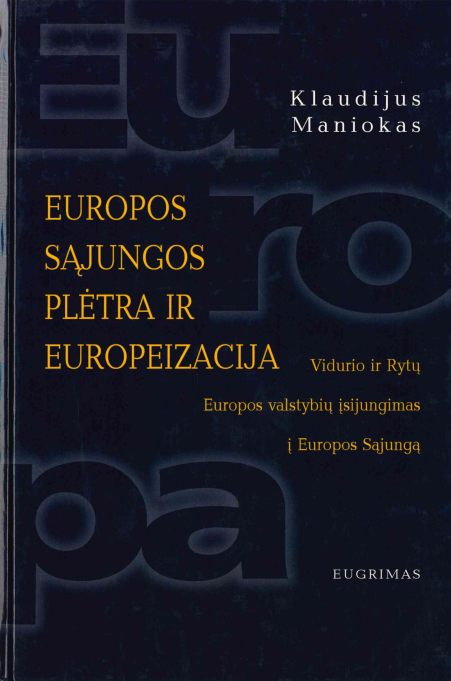 Klaudijus Maniokas. Europos Sąjungos plėtra ir europeizacija: Vidurio ir Rytų Europos valstybių įsijungimas į Europos Sąjungą, 2003