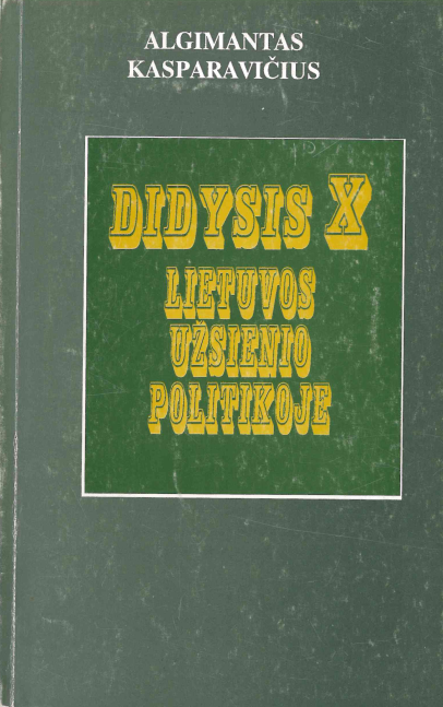 Algimantas Kasparavičius. Didysis X Lietuvos užsienio politikoje 1926 metų Lietuvos ir Sovietų Sąjungos nepuolimo sutarties sudarymo analizė, 1996