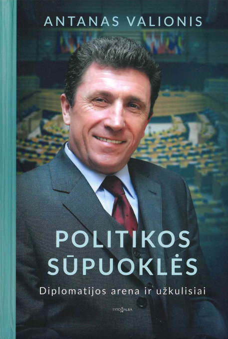 Antanas Valionis. Politikos sūpuoklėse diplomatijos arena ir užkulisiai, 2018