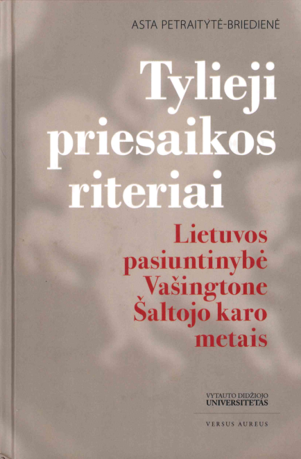 Asta Petraitytė-Briedienė. Tylieji priesaikos riteriai Lietuvos pasiuntinybė Vašingtone Šaltojo karo metais, 2014