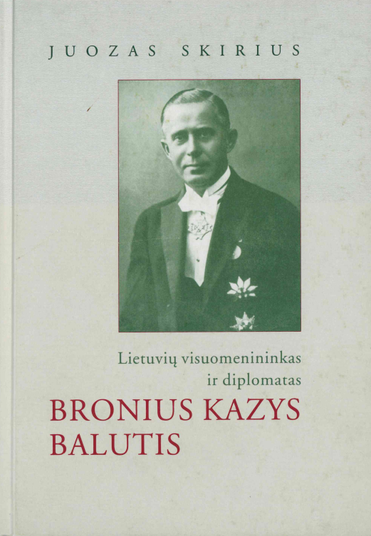 Juozas Skirius. Lietuvių visuomenininkas ir diplomatas Bronius Kazys Balutis (1880–1967), 2001