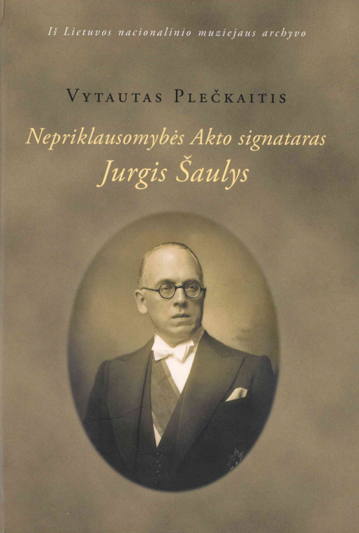 Vytautas Plečkaitis. Nepriklausomybės Akto signataras Jurgis Šaulys demokratas, valstybininkas, diplomatas, 2015