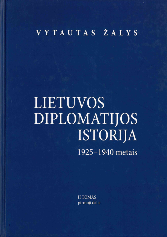 Vytautas Žalys. Lietuvos diplomatijos istorija (1925–1940), T. 2, d. 1-2 (2012)