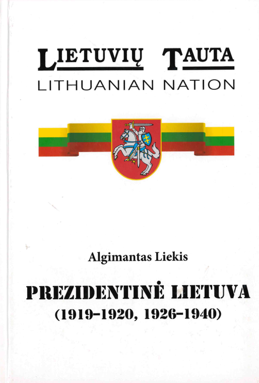 Algimantas Liekis. Prezidentinė Lietuva (1919 – 1920, 1926 – 1940), 2013