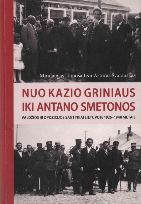 Mindaugas Tamošaitis, Artūras Svarauskas. Nuo Kazio Griniaus iki Antano Smetonos: valdžios ir opozicijos santykiai Lietuvoje 1926 – 1940 metais, 2014