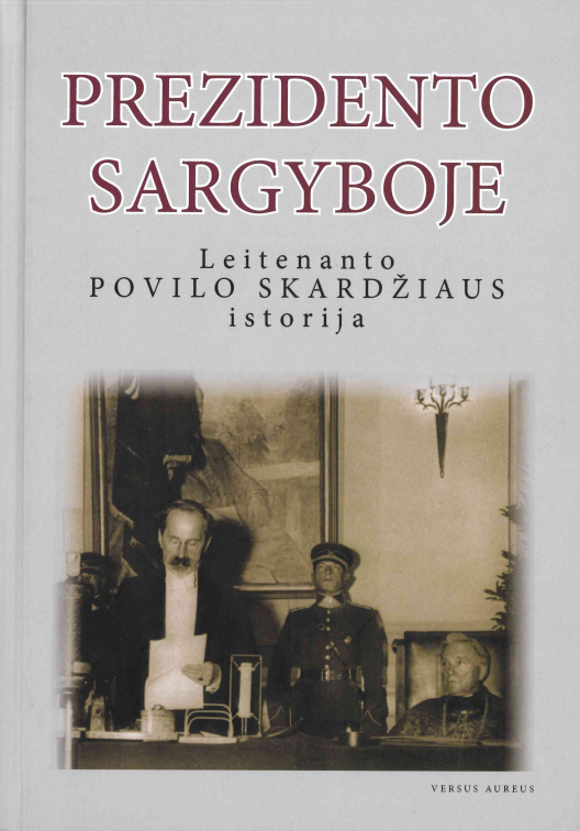 Prezidento sargyboje: leitenanto Povilo Skardžiaus istorija, 2017