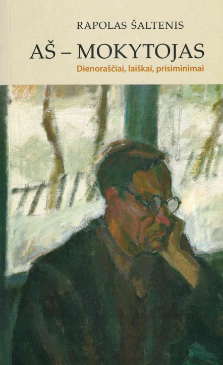 Rapolas Šaltenis. Aš – mokytojas: dienoraščiai, laiškai, prisiminimai, 2007