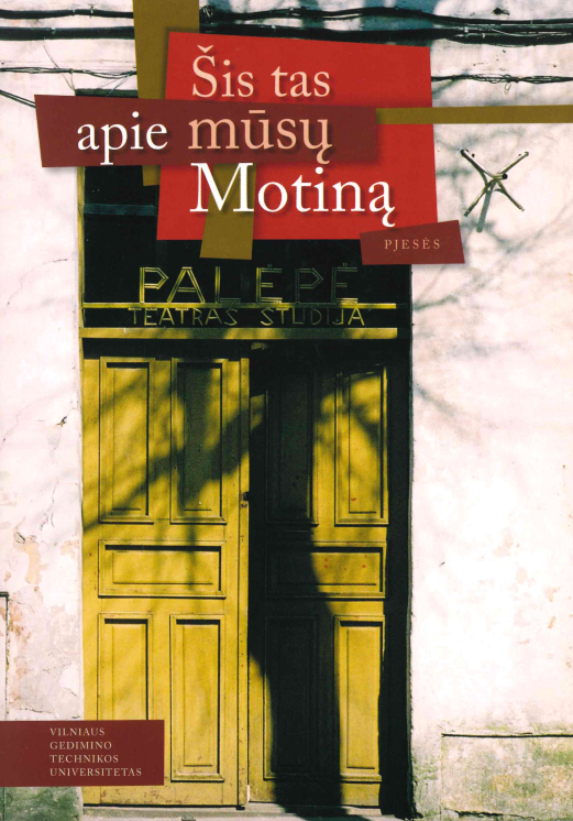 Šis tas apie mūsų Motiną : pjesės, 2014