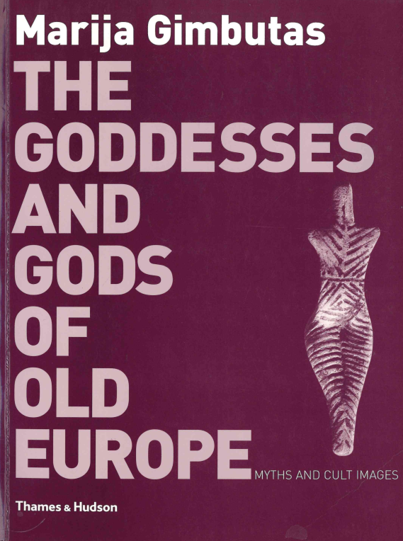 Marija Gimbutas. The goddesses and gods of old Europe, 2007