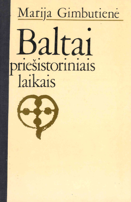 Marija Gimbutienė. Baltai priešistoriniais laikais: etnogenezė, materialinė kultūra ir mitologija, 1985