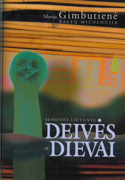 Marija Gimbutienė. Baltų mitologija: Senovės lietuvių deivės ir dievai, 2002