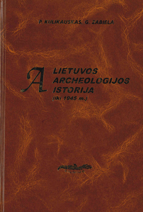 Pranas Kulikauskas. Gintautas Zabiela. Lietuvos archeologijos istorija (iki 1945), 1999
