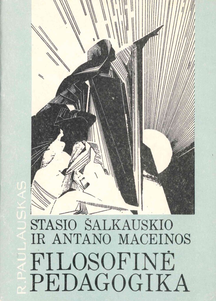 Rolandas Paulauskas. Stasio Šalkauskio ir Antano Maceinos filosofinė pedagogika, 1990