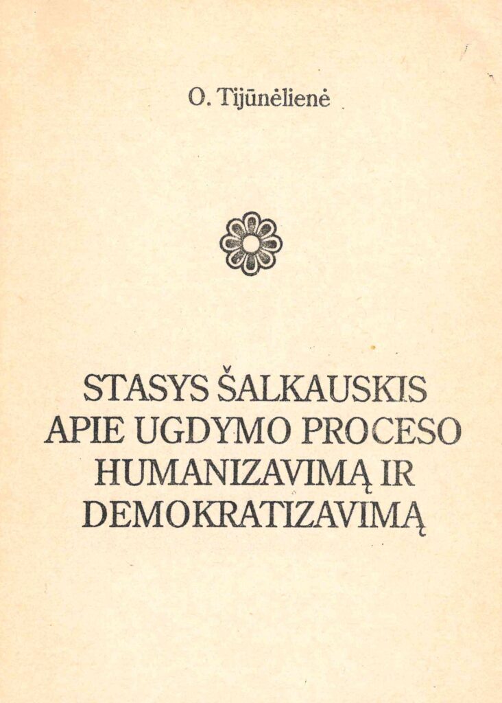 Ona Tijūnėlienė. Stasys Šalkauskis apie ugdymo proceso humanizavimą ir demokratizavimą, 1992