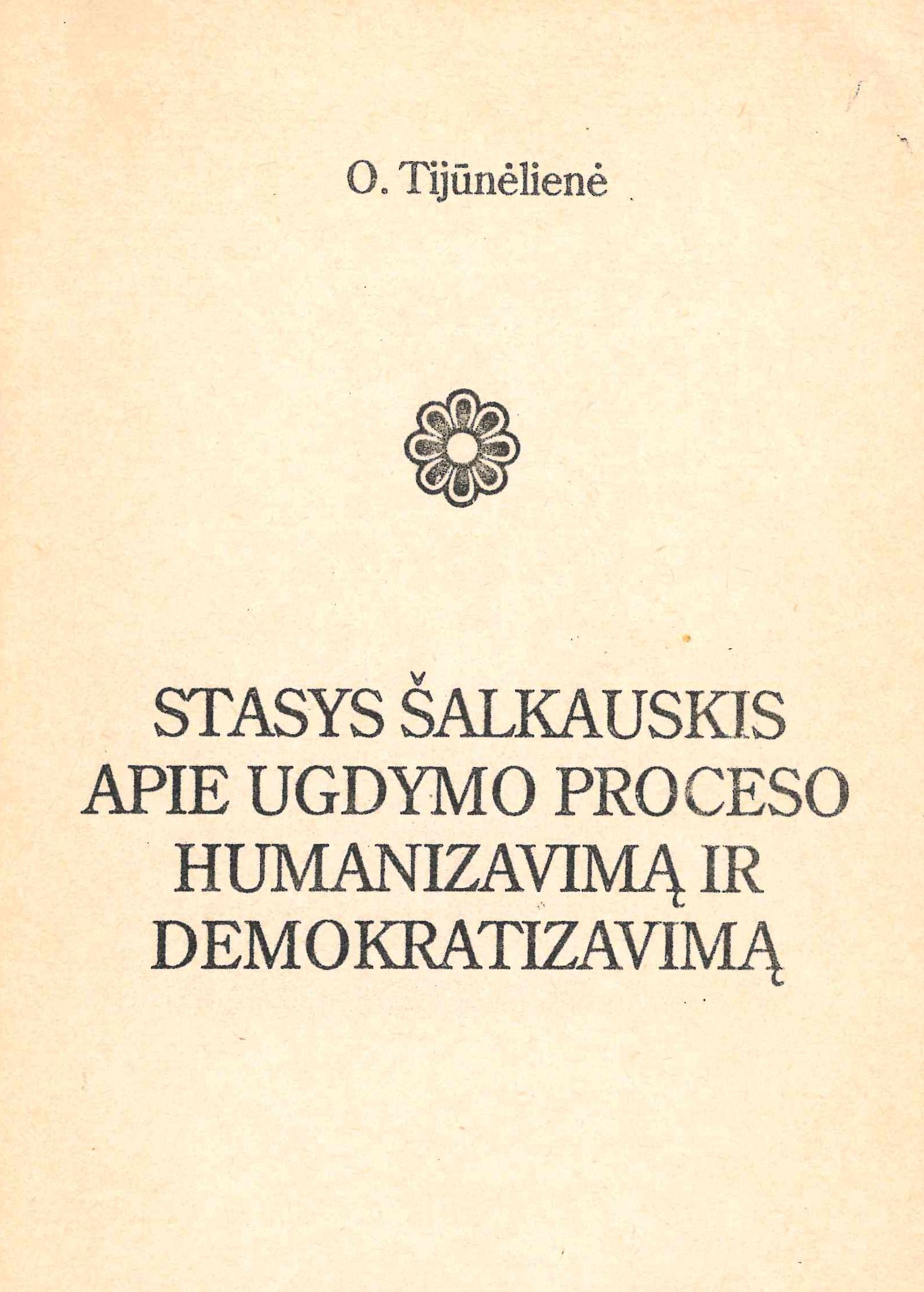 Ona Tijūnėlienė. Stasys Šalkauskis apie ugdymo proceso humanizavimą ir demokratizavimą, 1992