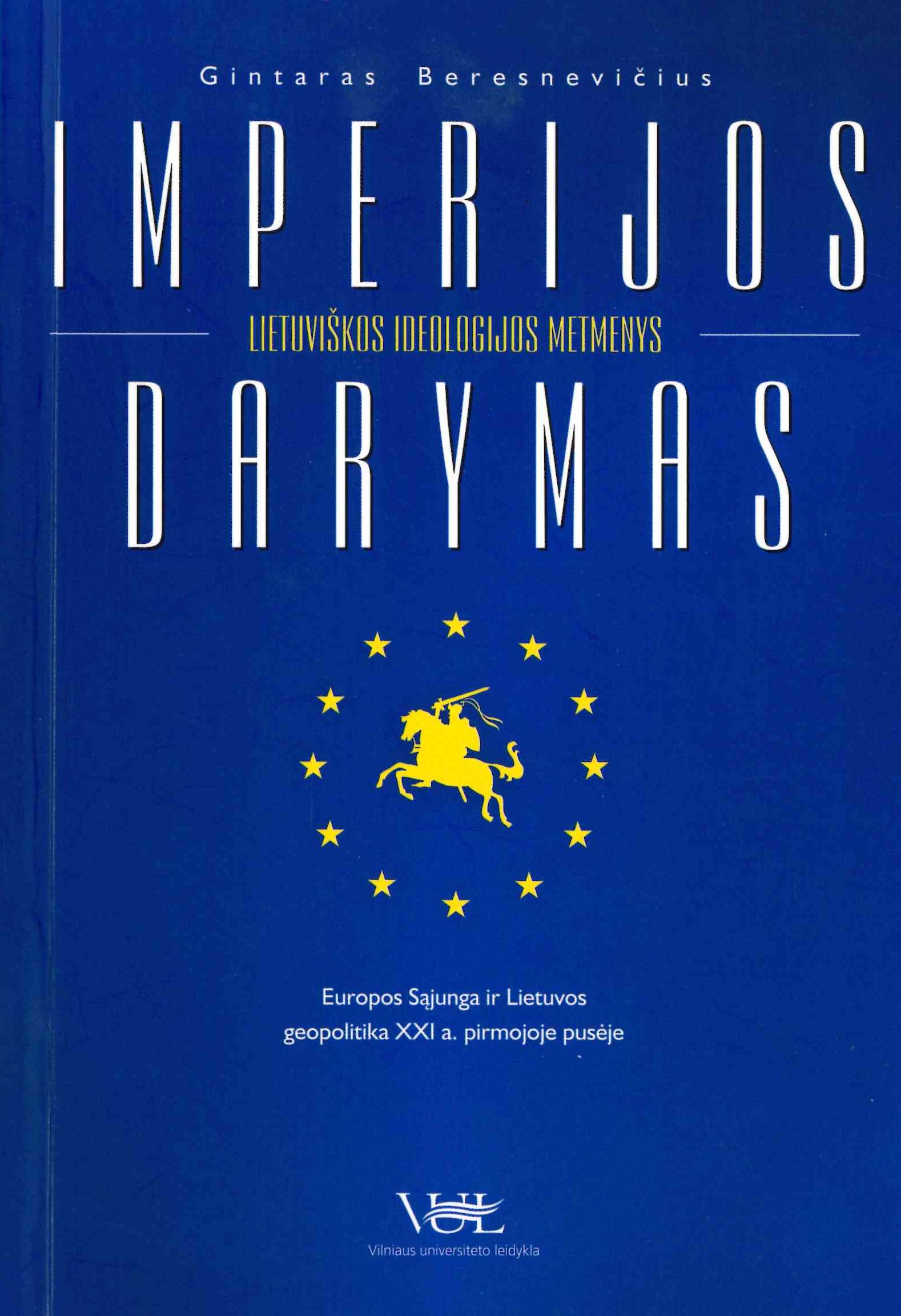 Gintaras Beresnevičius. Imperijos darymas. Lietuviškos ideologijos metmenys, 2003